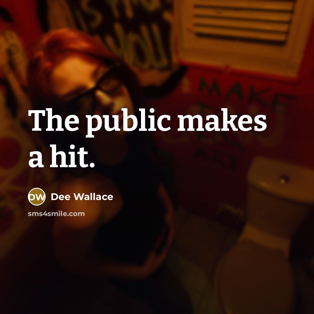 “The public makes a hit.…” quote by Dee Wallace