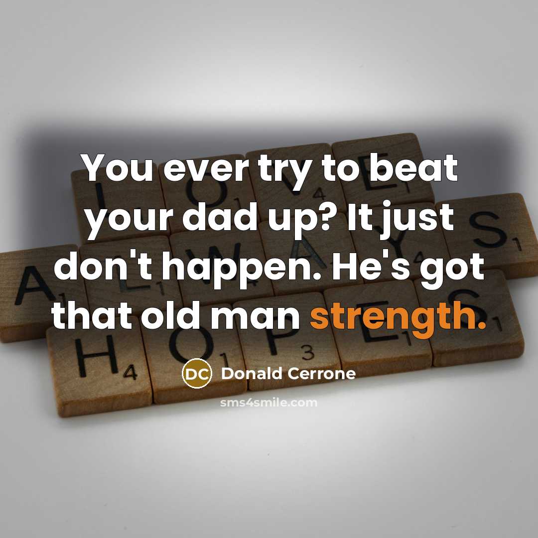 “You ever try to beat your dad up? It just…” quote by Donald Cerrone