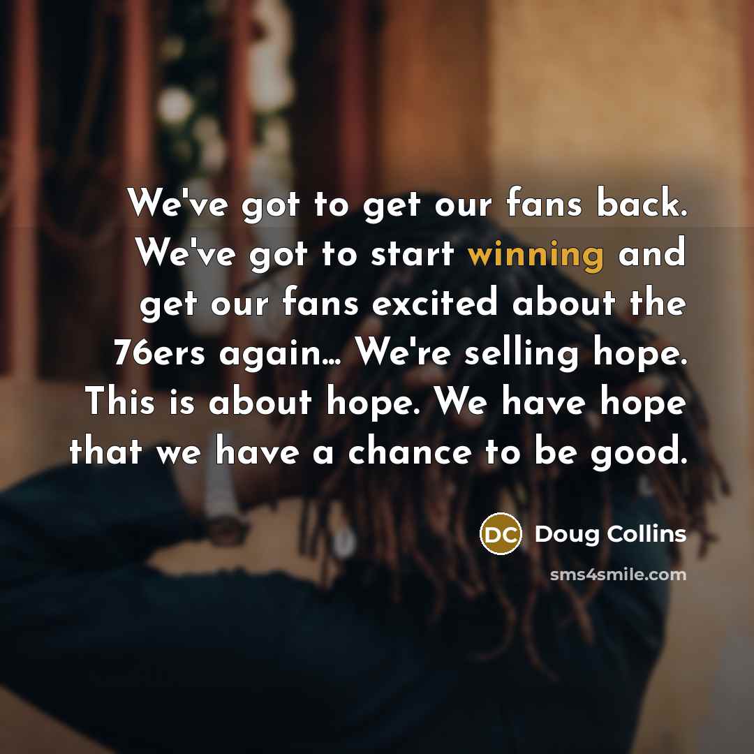 “We've got to get our fans back. We've got to…” quote by Doug Collins