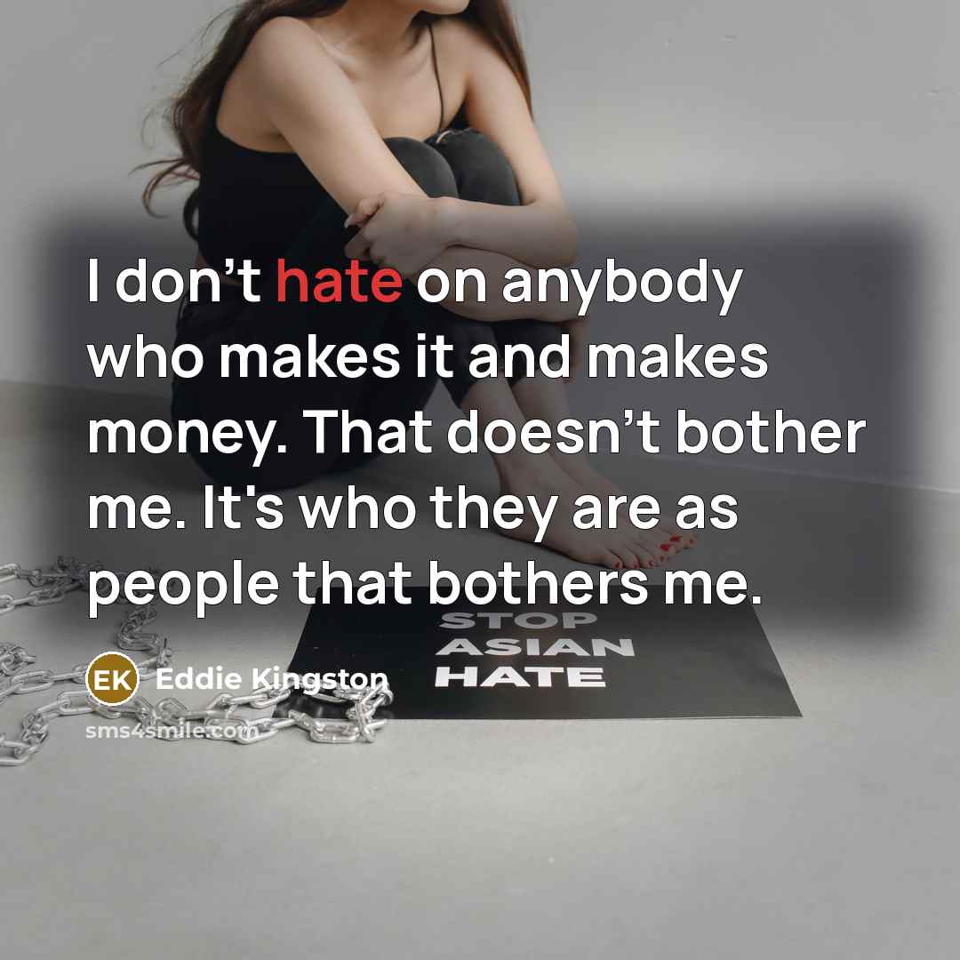 “I don't hate on anybody who makes it and makes…” quote by Eddie Kingston