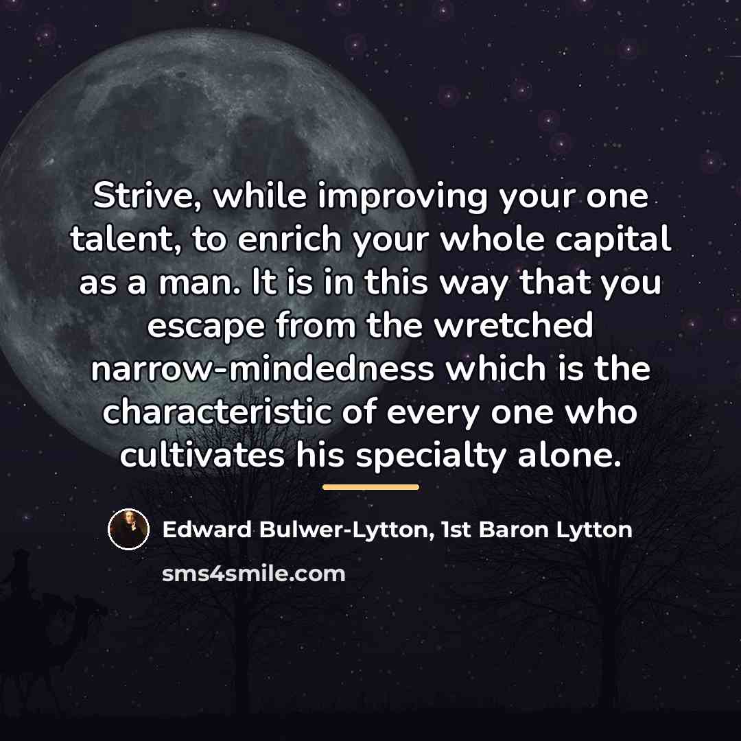“Strive, while improving your one talent, to enrich your whole…” quote by Edward Bulwer-Lytton, 1st Baron Lytton