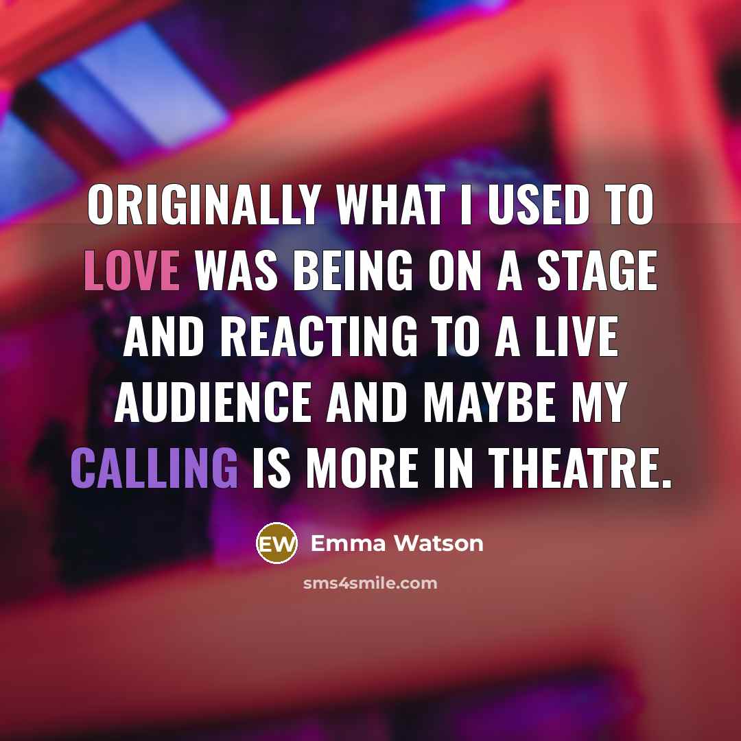 “Originally what I used to love was being on a…” quote by Emma Watson