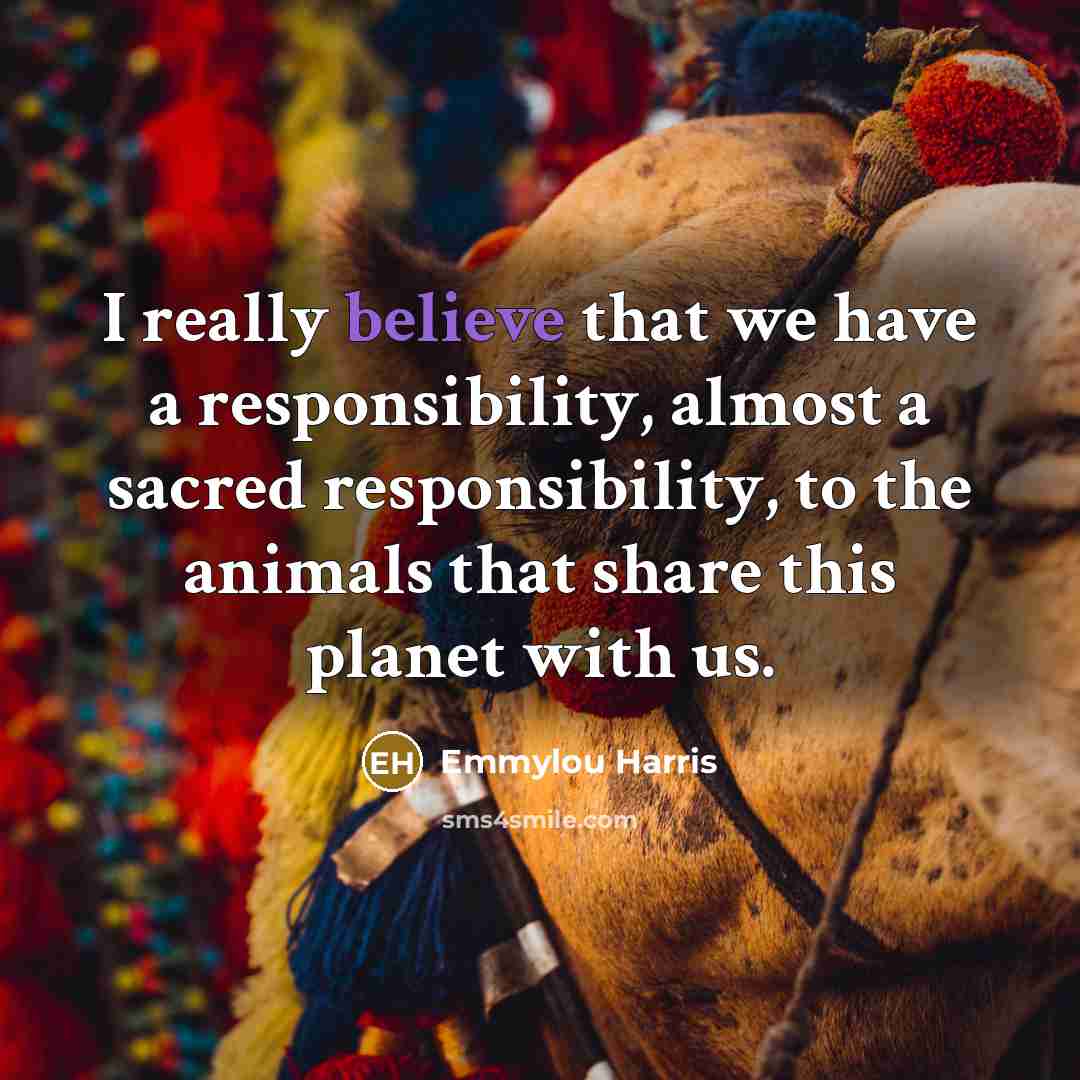 “I really believe that we have a responsibility, almost a…” quote by Emmylou Harris