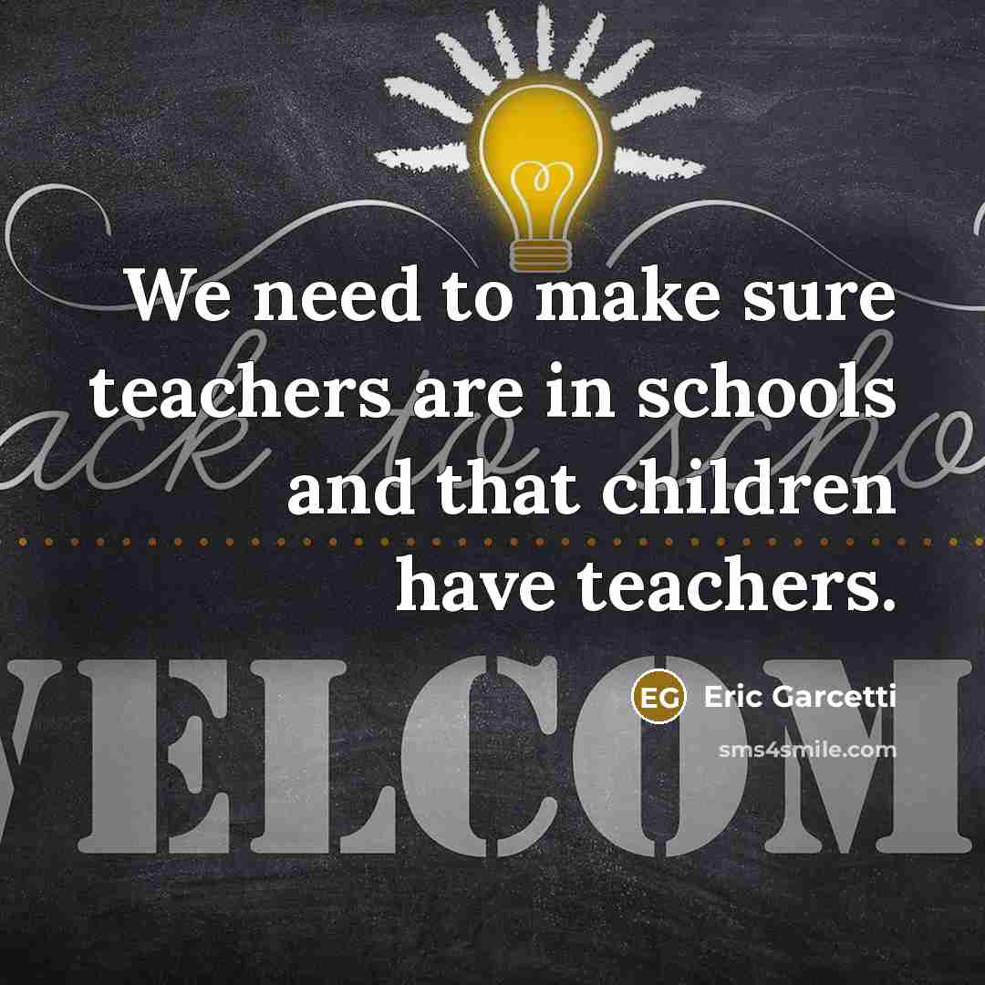 “We need to make sure teachers are in schools and…” quote by Eric Garcetti