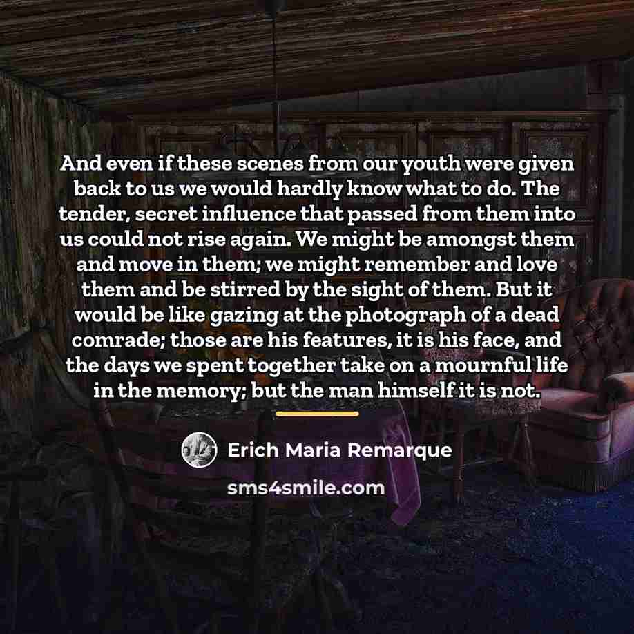 “And even if these scenes from our youth were given…” quote by Erich Maria Remarque
