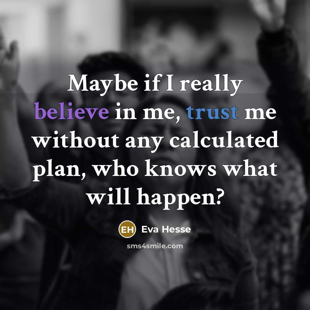 “Maybe if I really believe in me, trust me without…” quote by Eva Hesse