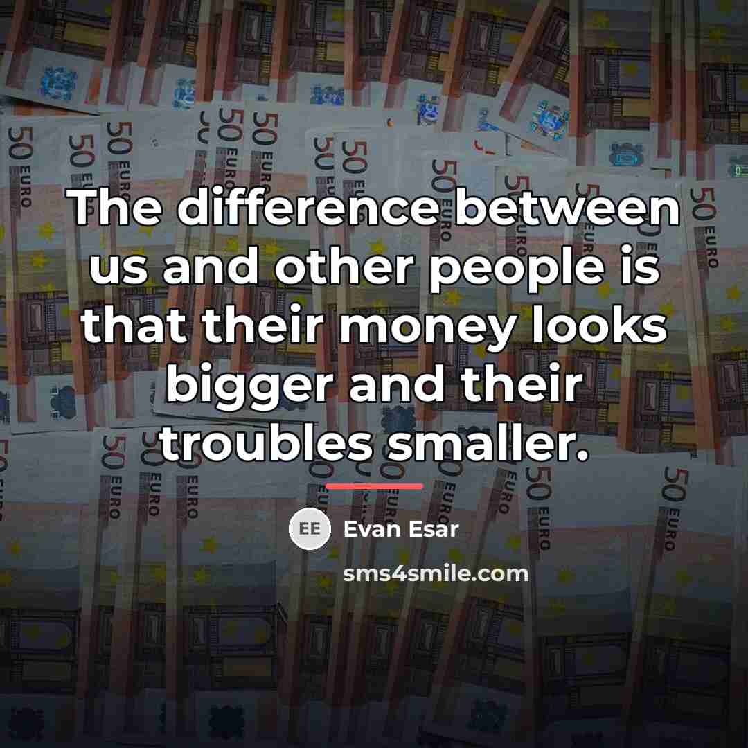 “The difference between us and other people is that their…” quote by Evan Esar
