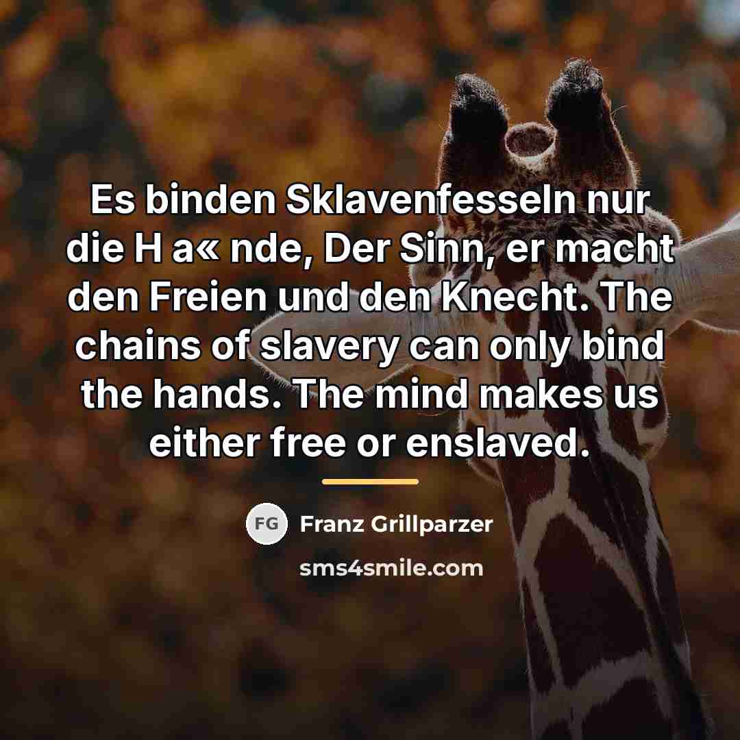 “Es binden Sklavenfesseln nur die H a« nde, Der Sinn,…” quote by Franz Grillparzer