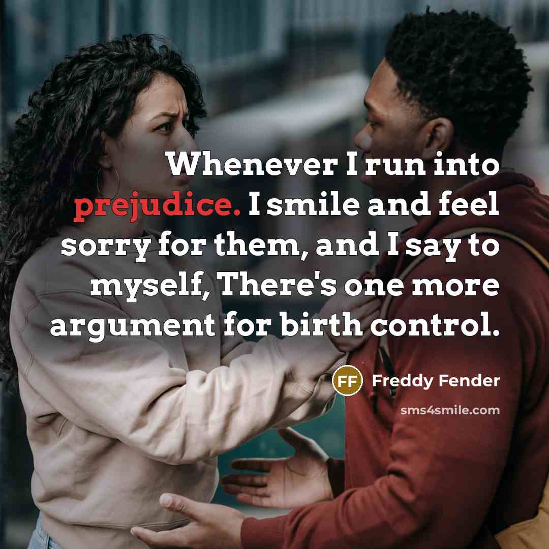 “Whenever I run into prejudice. I smile and feel sorry…” quote by Freddy Fender