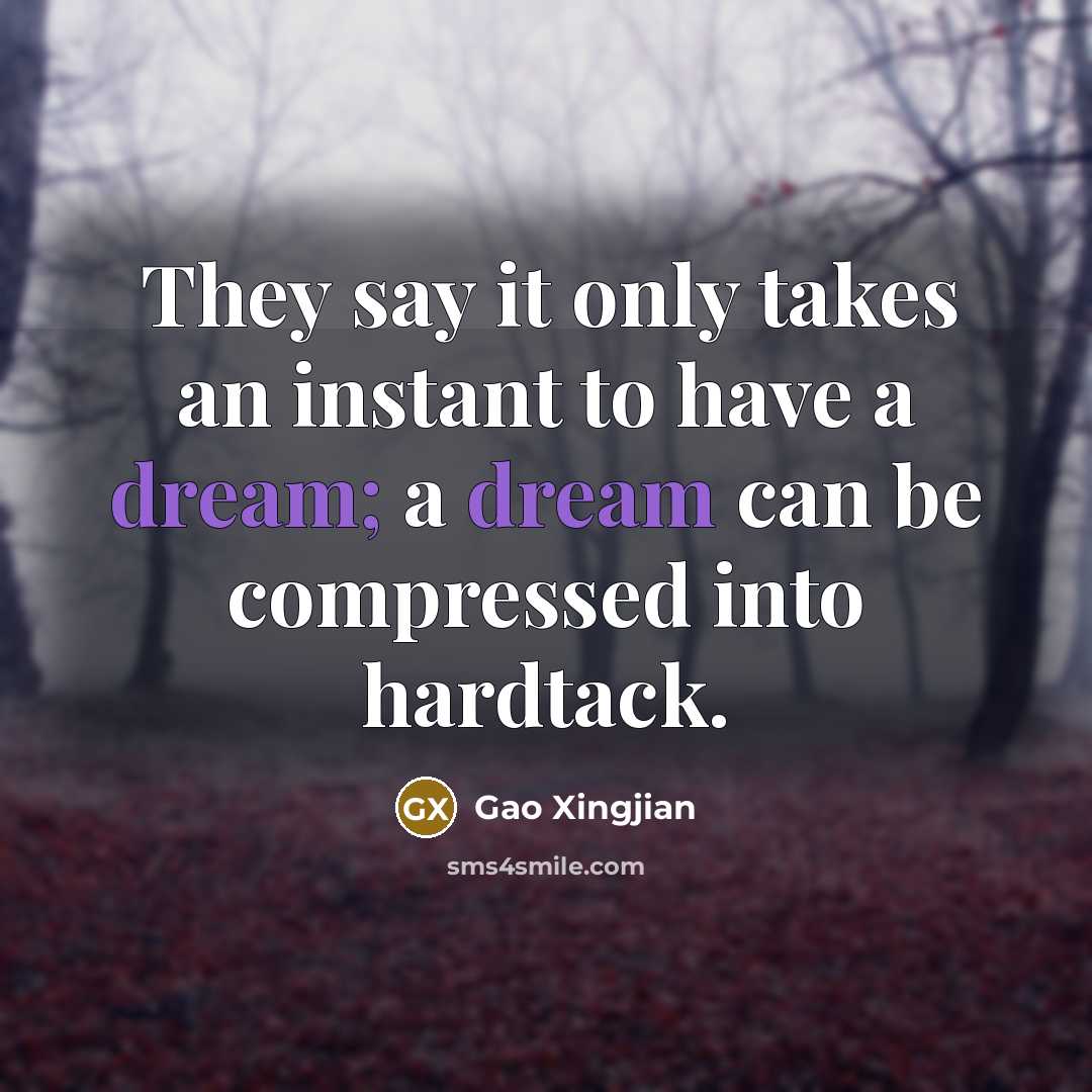 “They say it only takes an instant to have a…” quote by Gao Xingjian