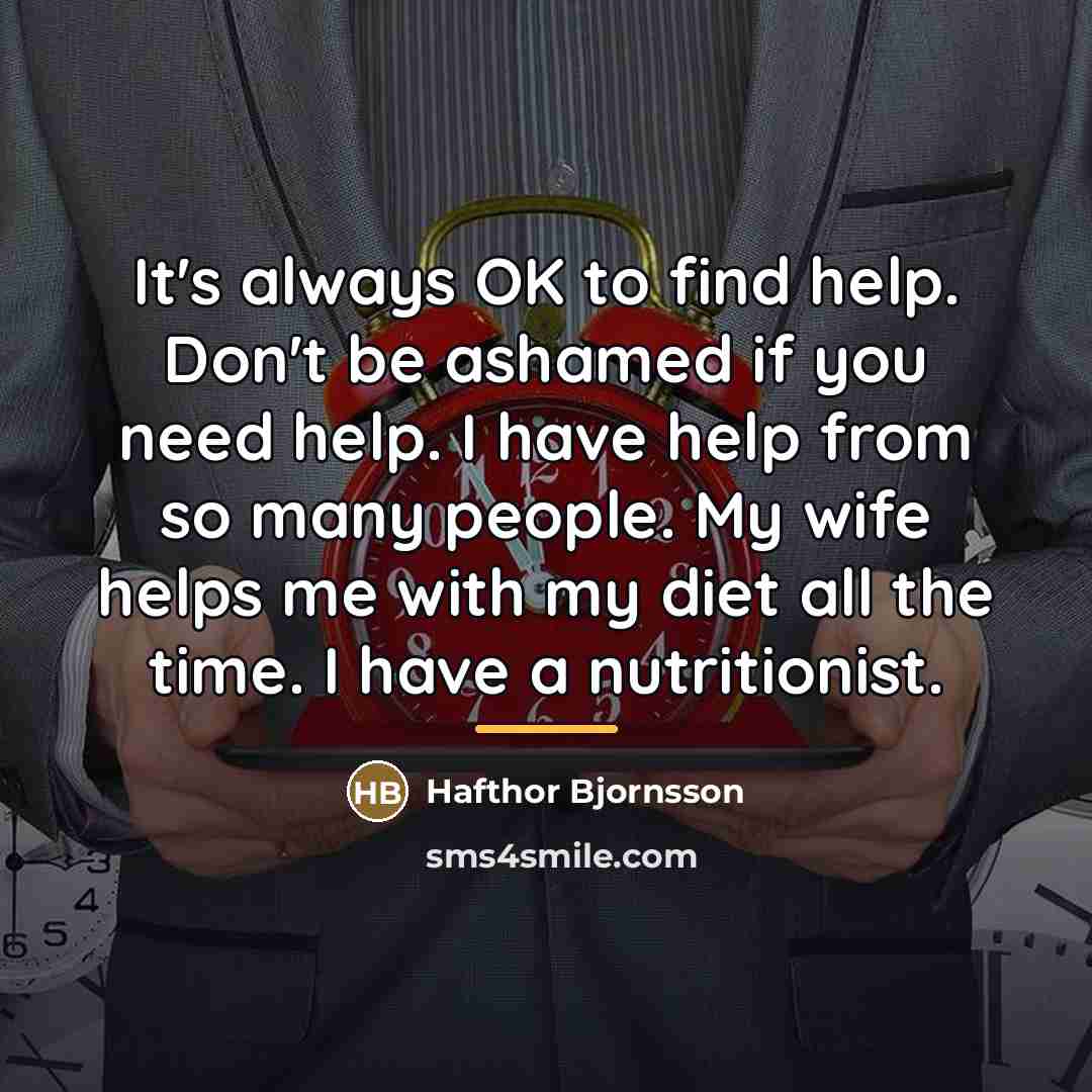 “It's always OK to find help. Don't be ashamed if…” quote by Hafthor Bjornsson