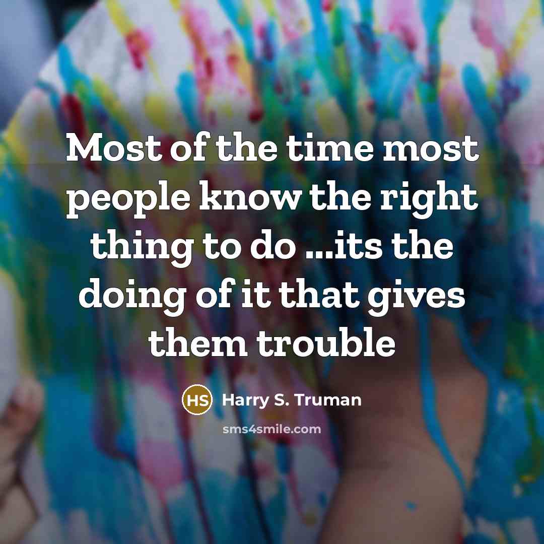 “Most of the time most people know the right thing…” quote by Harry S. Truman