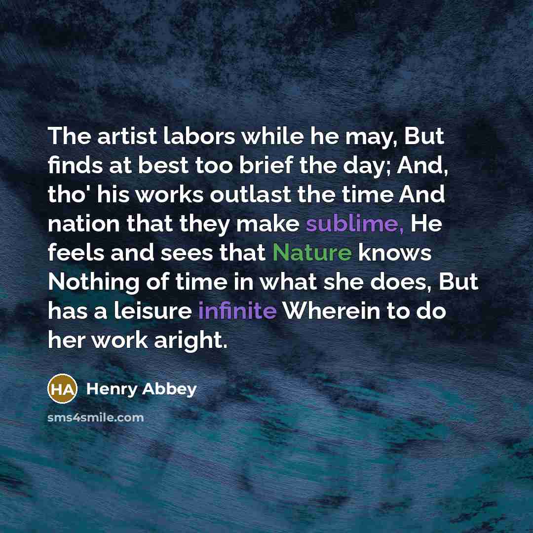“The artist labors while he may, But finds at best…” quote by Henry Abbey