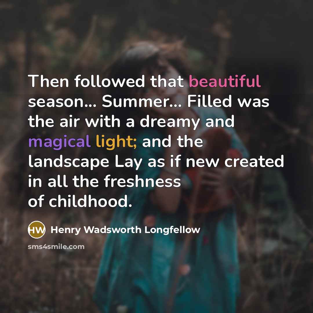 “Then followed that beautiful season... Summer.... Filled was the air…” quote by Henry Wadsworth Longfellow