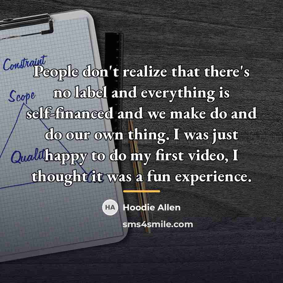 “People don't realize that there's no label and everything is…” quote by Hoodie Allen