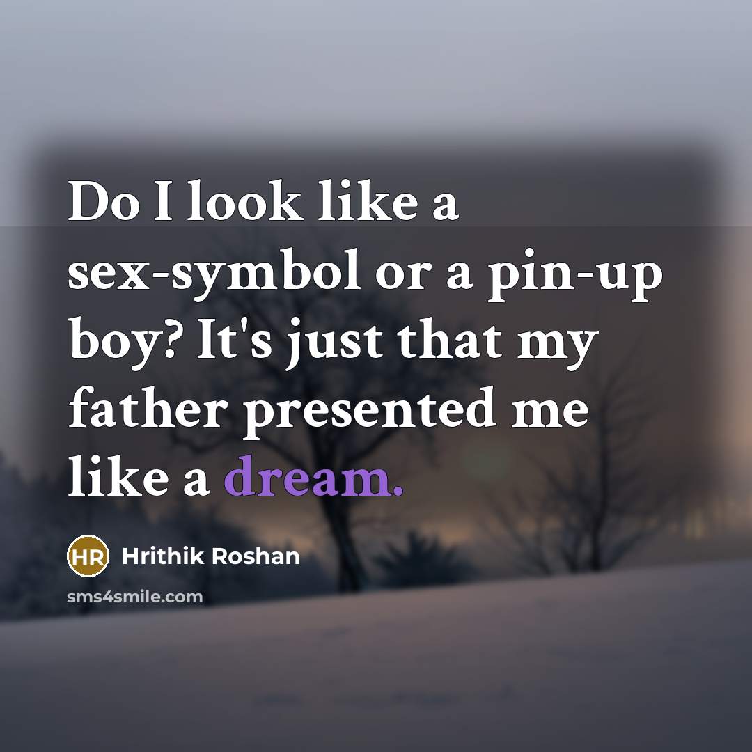 “Do I look like a sex-symbol or a pin-up boy?…” quote by Hrithik Roshan