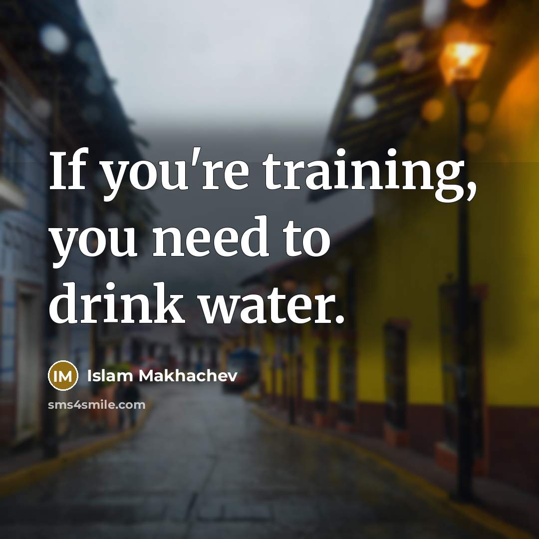 “If you're training, you need to drink water.…” quote by Islam Makhachev