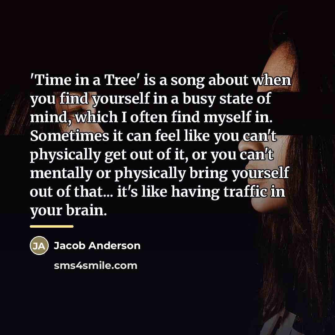 “'Time in a Tree' is a song about when you…” quote by Jacob Anderson