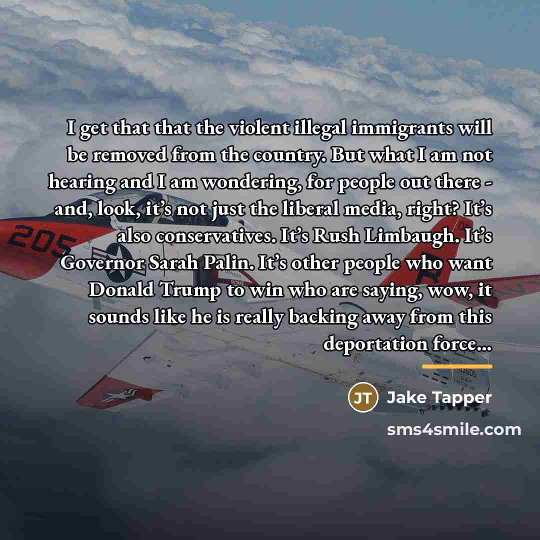 “I get that that the violent illegal immigrants will be…” quote by Jake Tapper