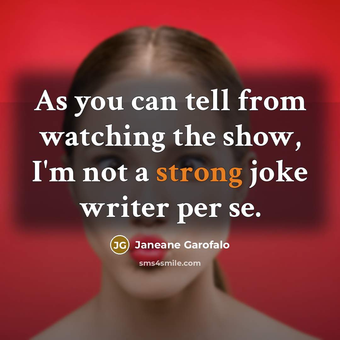 “As you can tell from watching the show, I'm not…” quote by Janeane Garofalo