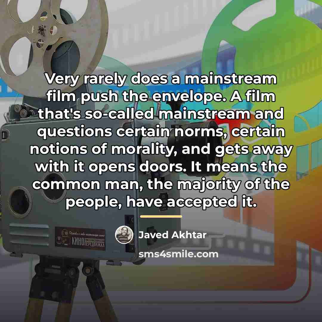 “Very rarely does a mainstream film push the envelope. A…” quote by Javed Akhtar