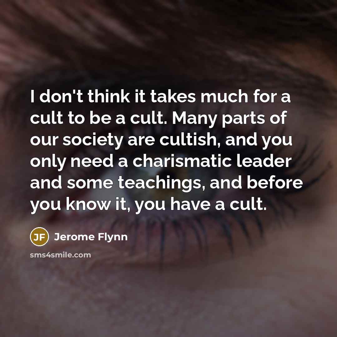 “I don't think it takes much for a cult to…” quote by Jerome Flynn