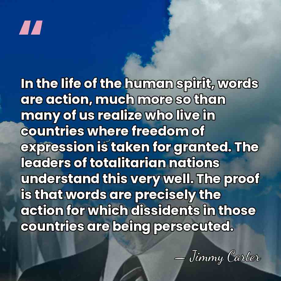 In the life of the human spirit, words are action, much more&hellip; - Jimmy Carter