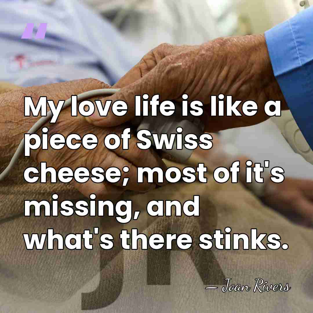 My love life is like a piece of Swiss cheese; most of&hellip; - Joan Rivers