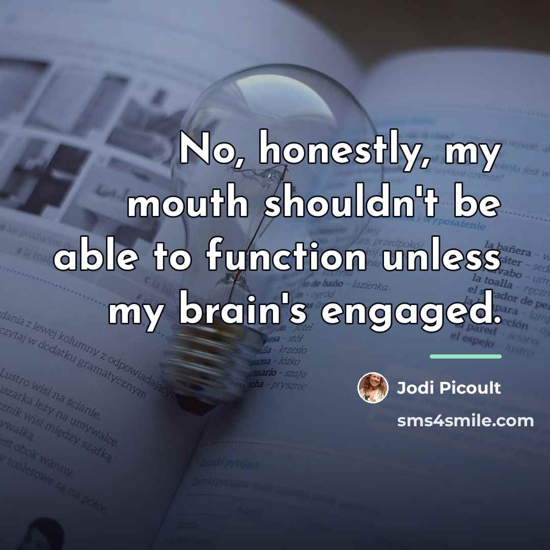 “No, honestly, my mouth shouldn't be able to function unless…” quote by Jodi Picoult