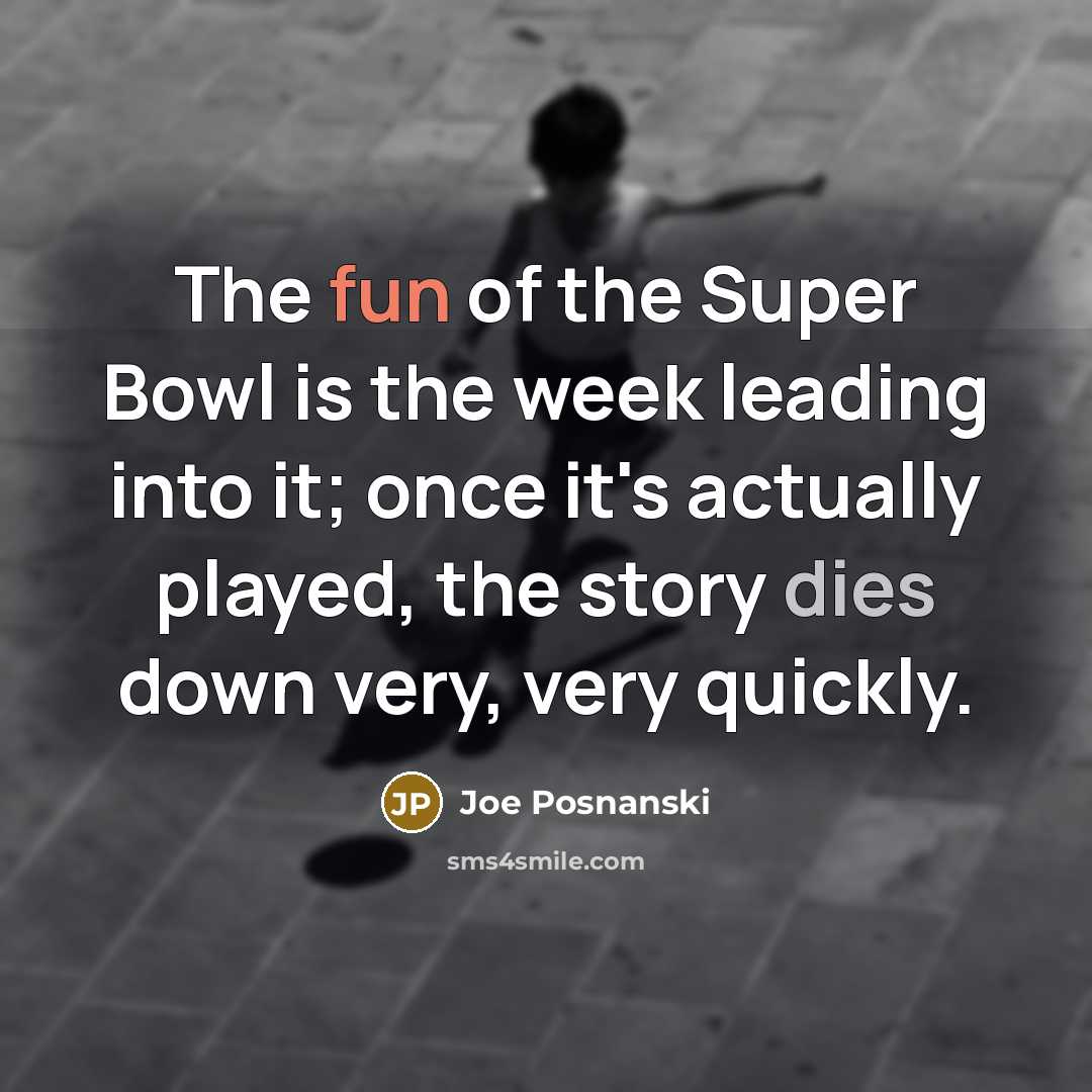 “The fun of the Super Bowl is the week leading…” quote by Joe Posnanski