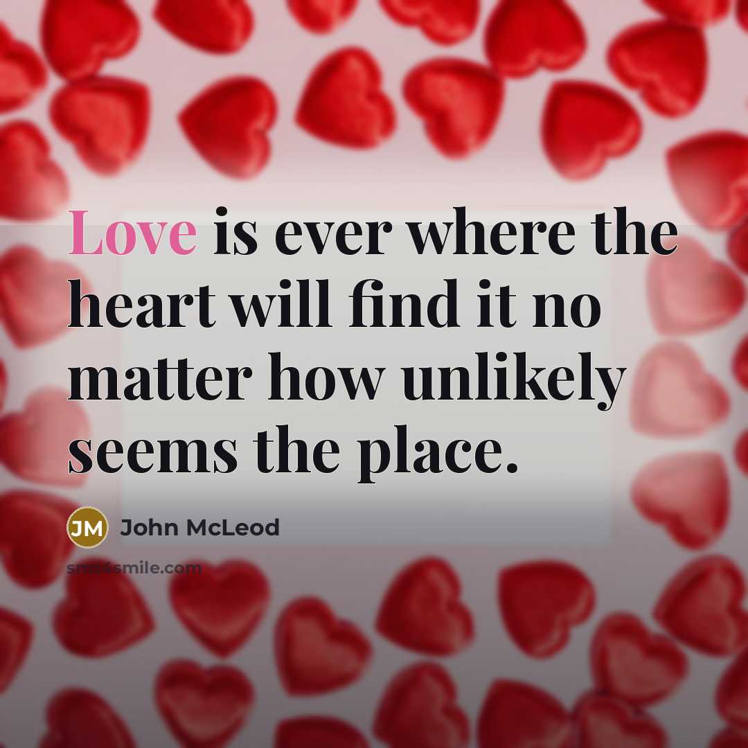 “Love is ever where the heart will find it no…” quote by John McLeod