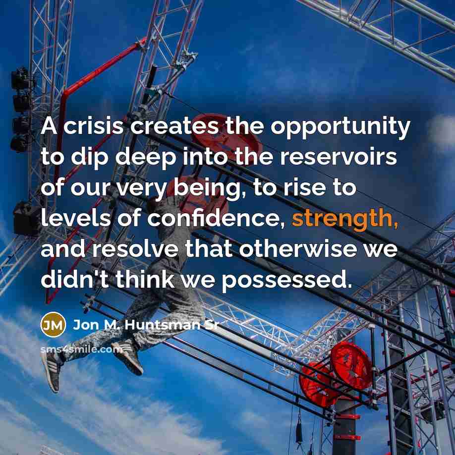 “A crisis creates the opportunity to dip deep into the…” quote by Jon M. Huntsman Sr