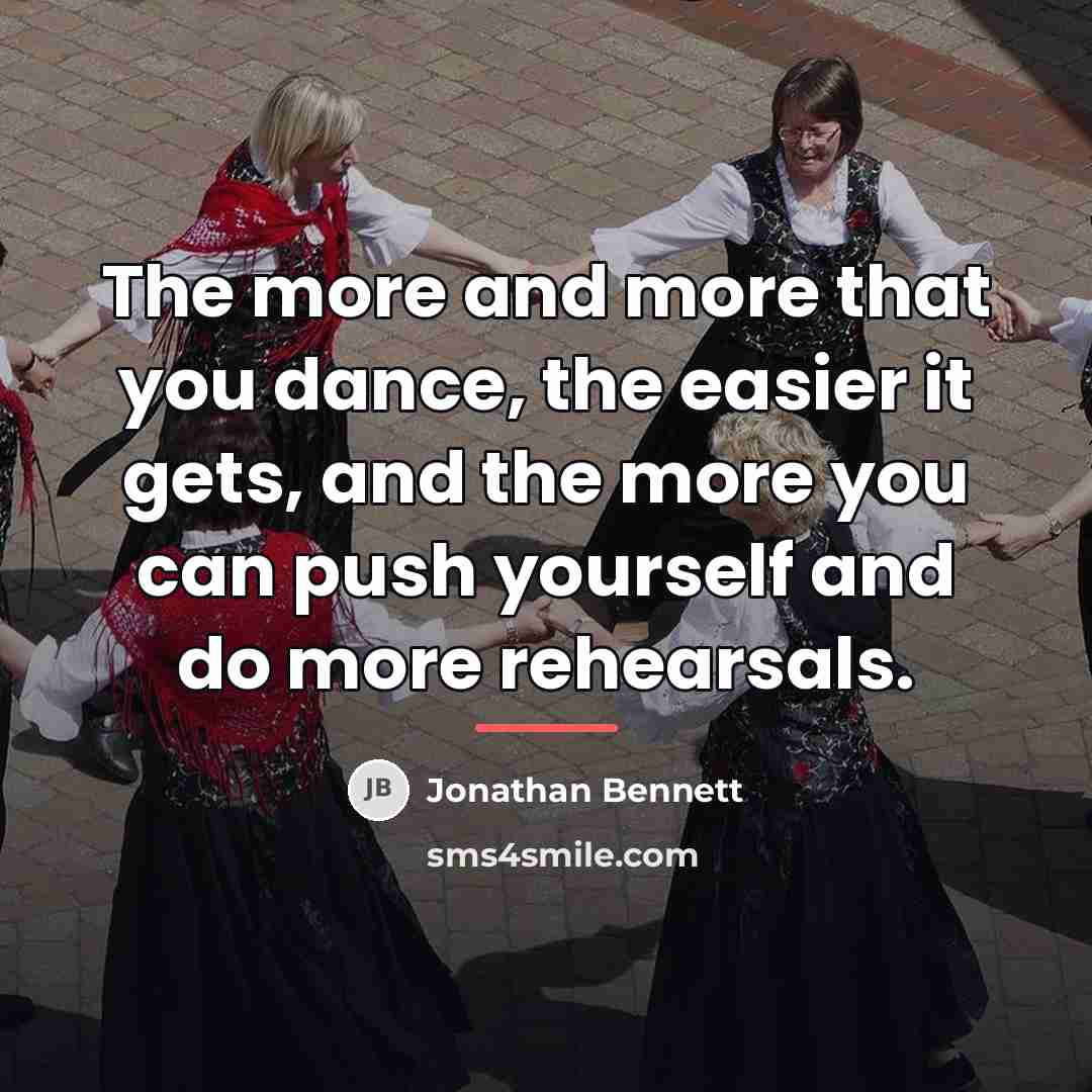 “The more and more that you dance, the easier it…” quote by Jonathan Bennett