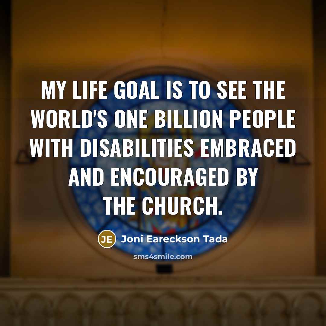 “My life goal is to see the world's one billion…” quote by Joni Eareckson Tada