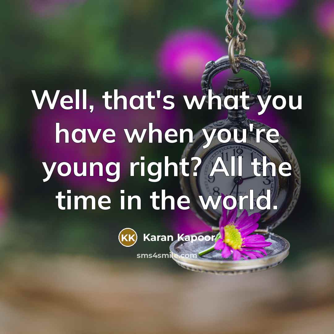 “Well, that's what you have when you're young right? All…” quote by Karan Kapoor