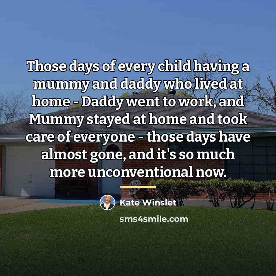 “Those days of every child having a mummy and daddy…” quote by Kate Winslet