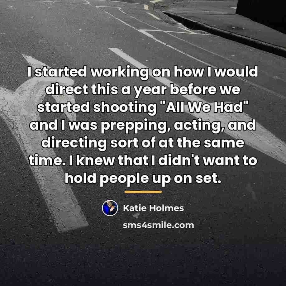 “I started working on how I would direct this a…” quote by Katie Holmes