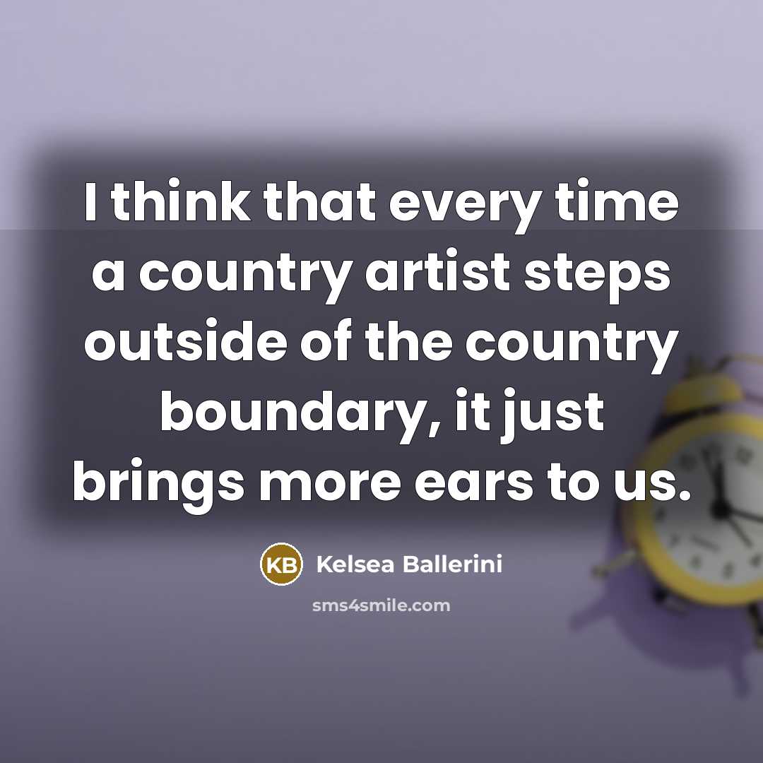 “I think that every time a country artist steps outside…” quote by Kelsea Ballerini