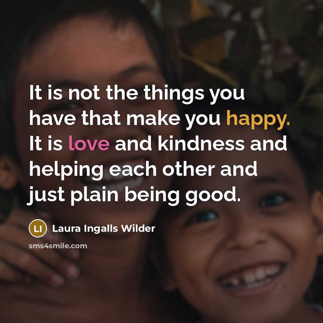 “It is not the things you have that make you…” quote by Laura Ingalls Wilder