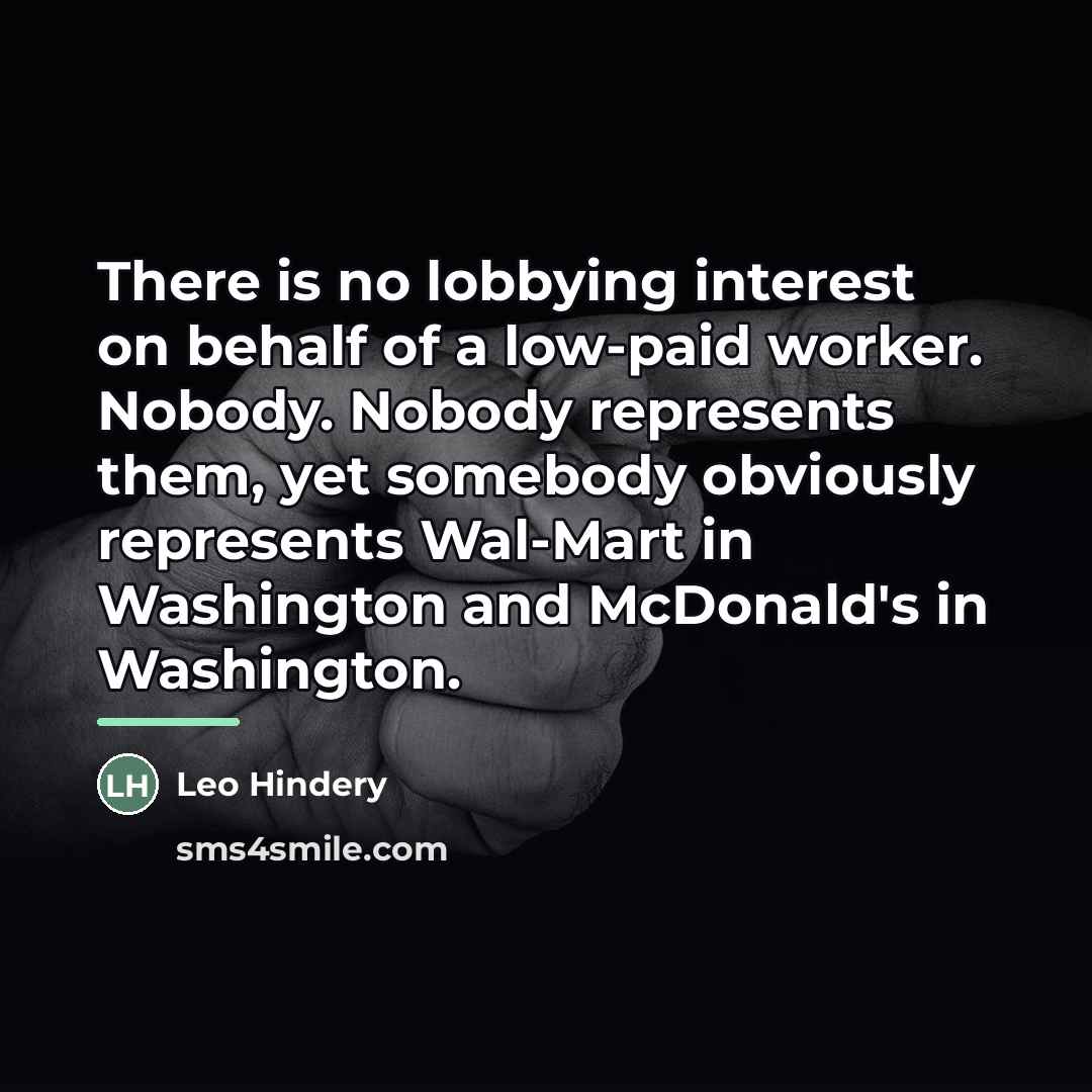 “There is no lobbying interest on behalf of a low-paid…” quote by Leo Hindery