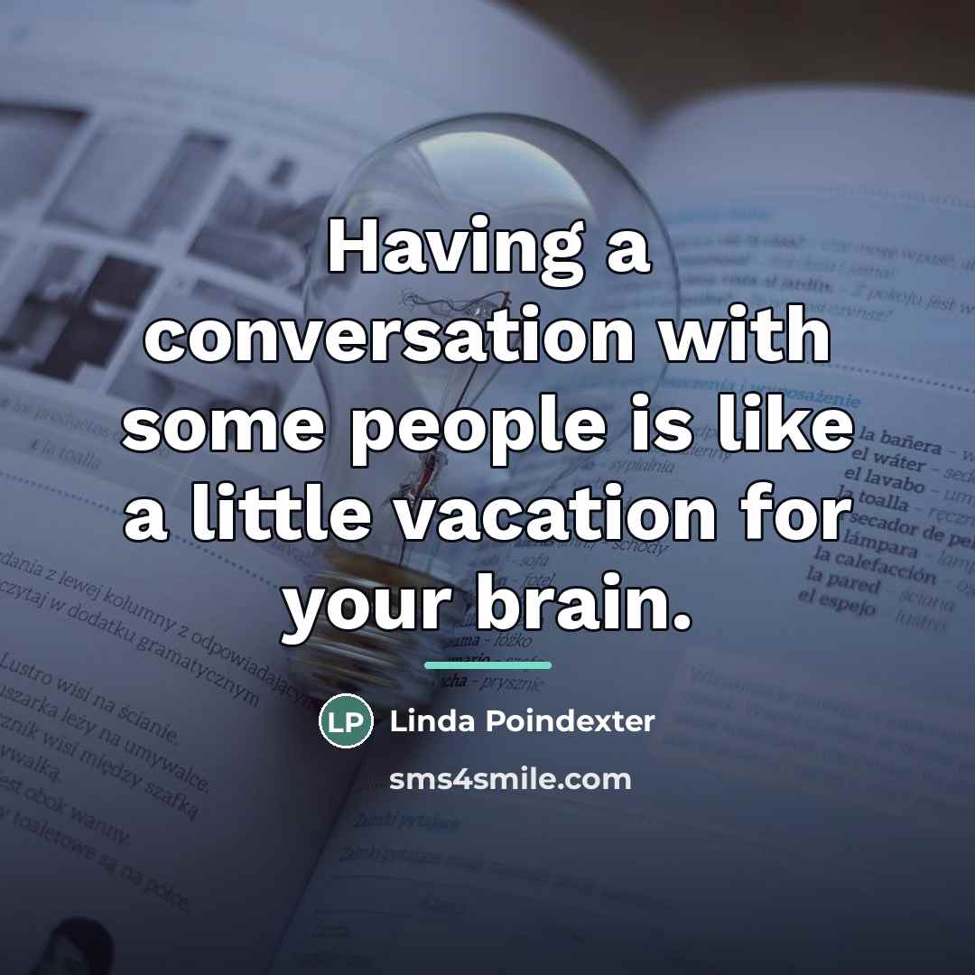 “Having a conversation with some people is like a little…” quote by Linda Poindexter