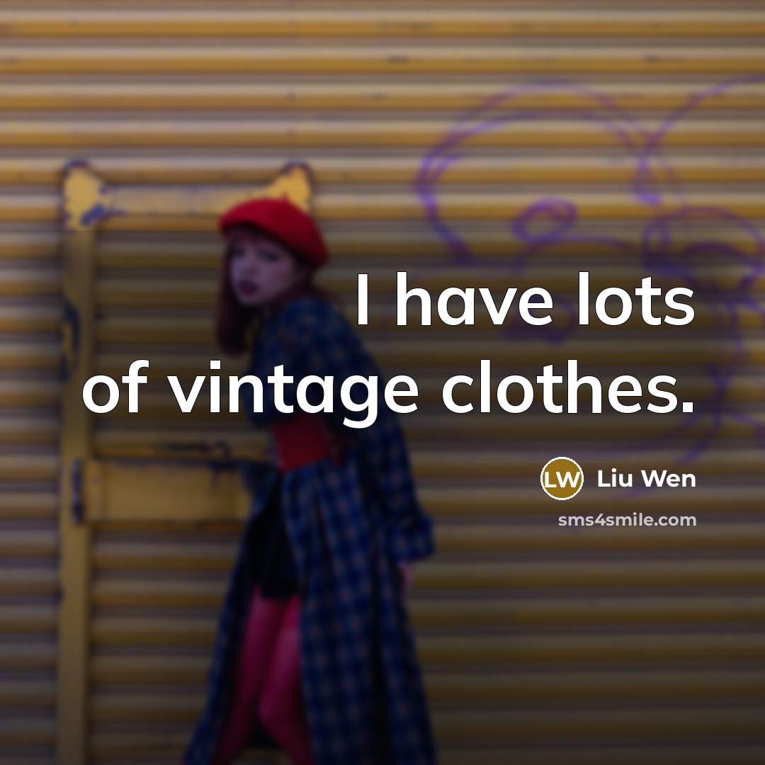 “I have lots of vintage clothes.…” quote by Liu Wen