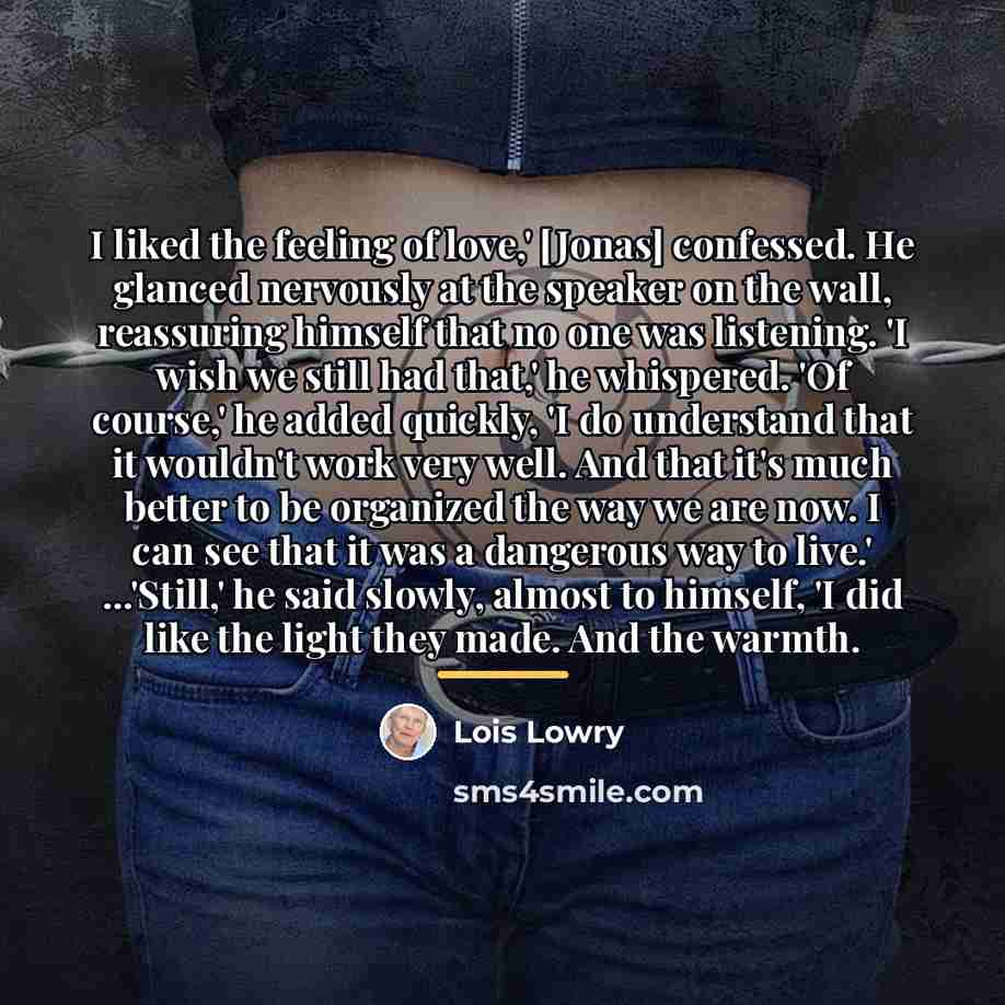 “I liked the feeling of love,' [Jonas] confessed. He glanced…” quote by Lois Lowry