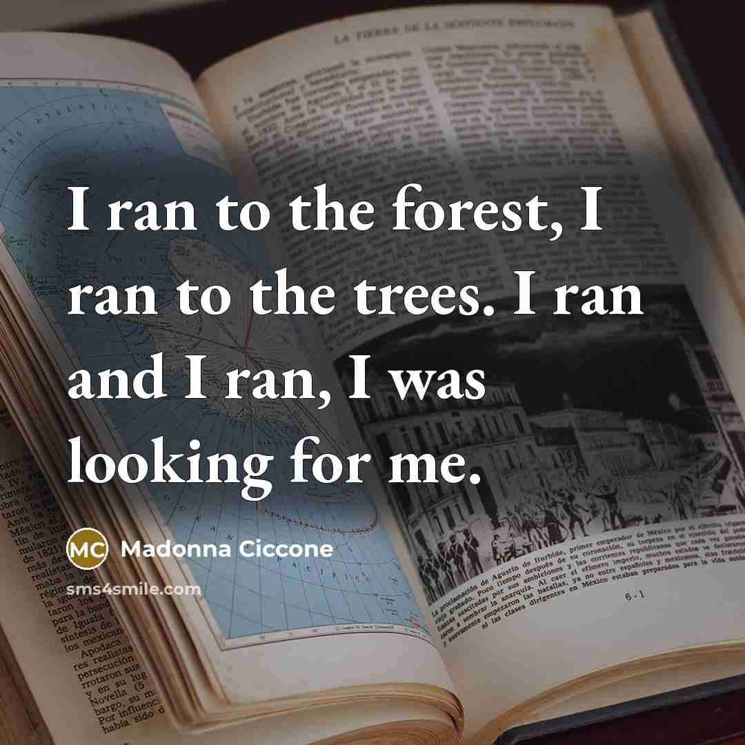“I ran to the forest, I ran to the trees.…” quote by Madonna Ciccone