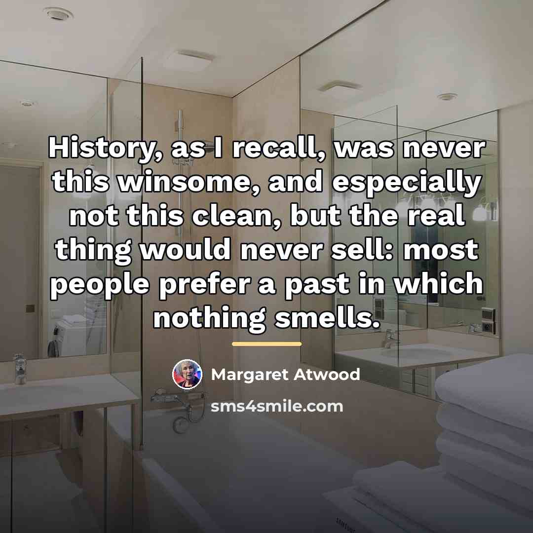 “History, as I recall, was never this winsome, and especially…” quote by Margaret Atwood