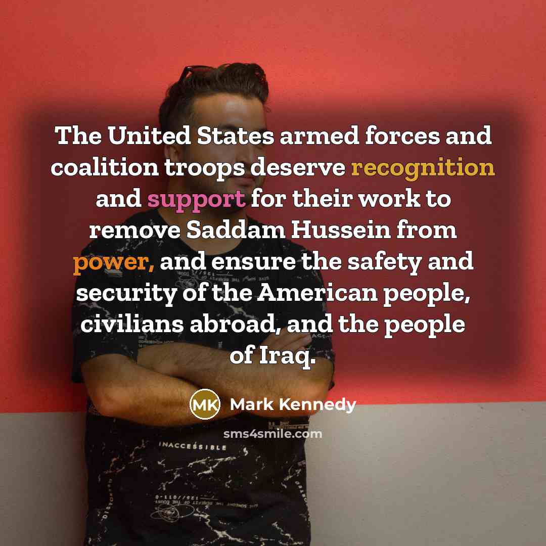 “The United States armed forces and coalition troops deserve recognition…” quote by Mark Kennedy