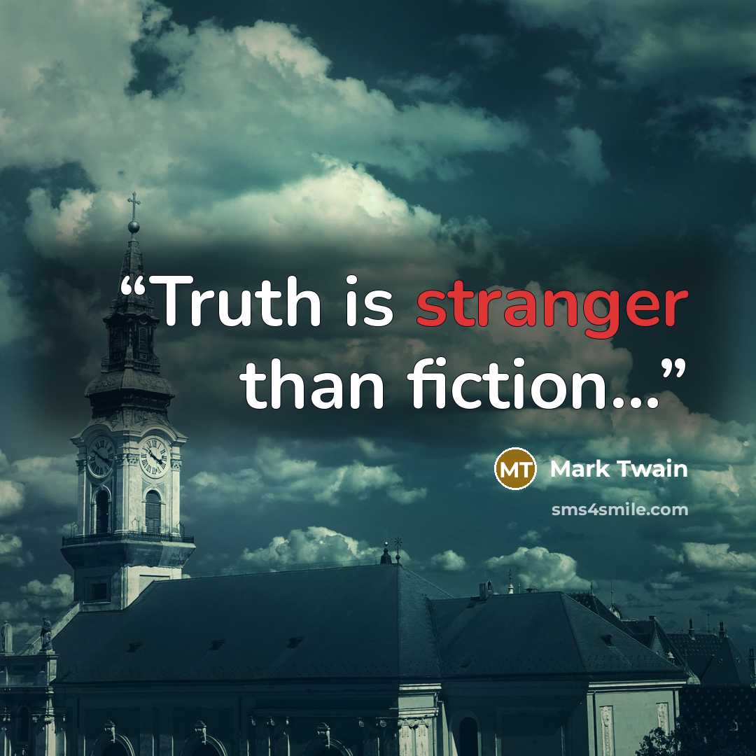 “Truth is stranger than fiction...” quote by Mark Twain