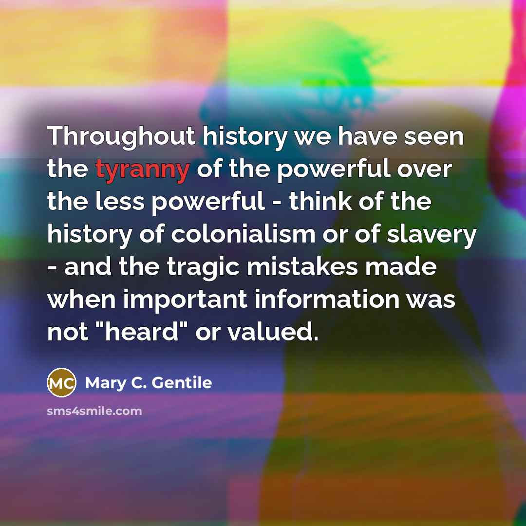 “Throughout history we have seen the tyranny of the powerful…” quote by Mary C. Gentile