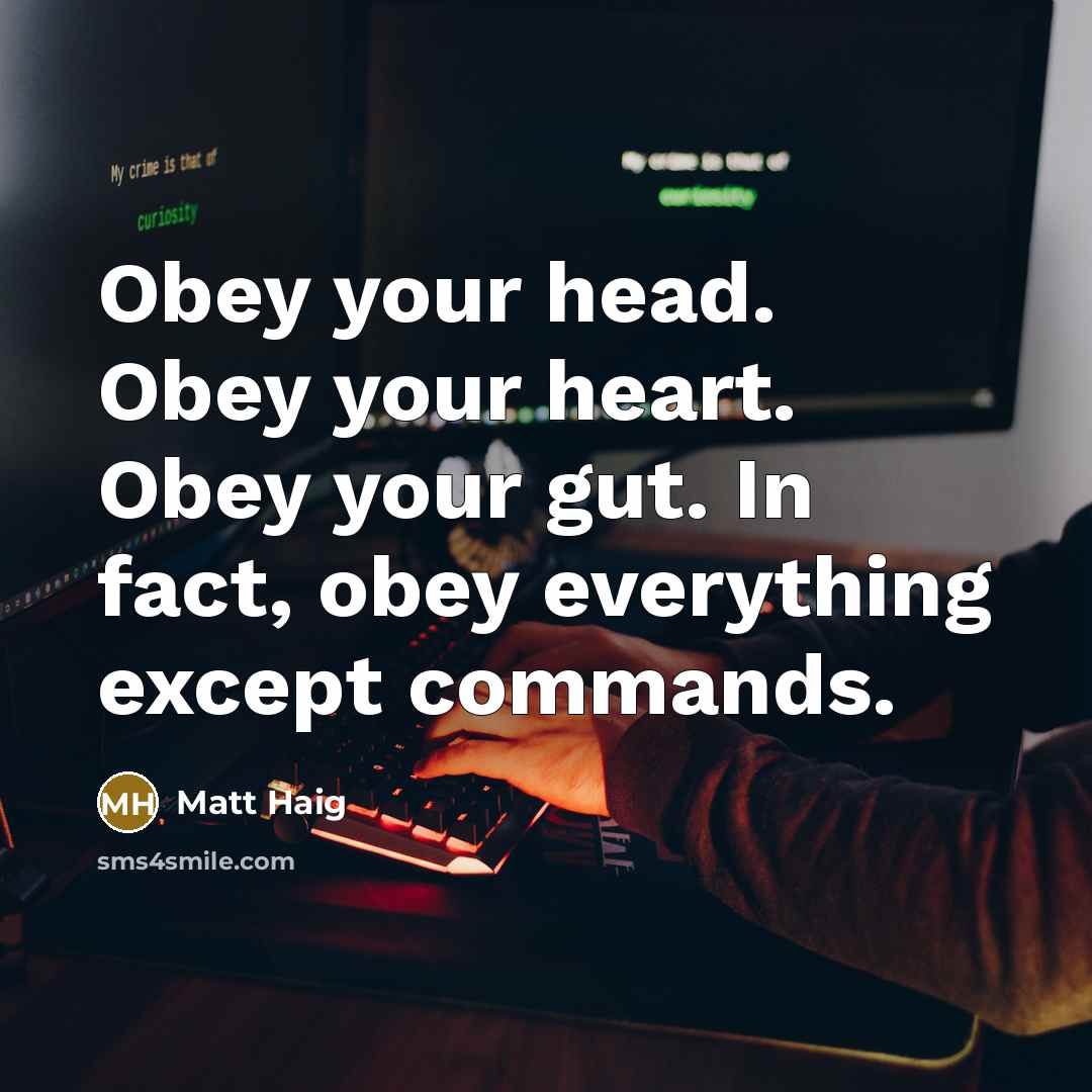 “Obey your head. Obey your heart. Obey your gut. In…” quote by Matt Haig
