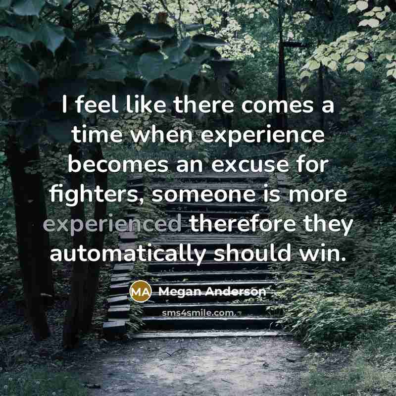 “I feel like there comes a time when experience becomes…” quote by Megan Anderson